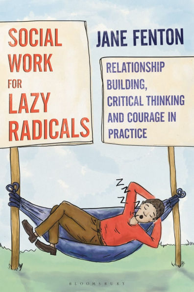 Social Work for Lazy Radicals: Relationship Building, Critical Thinking and Courage Practice