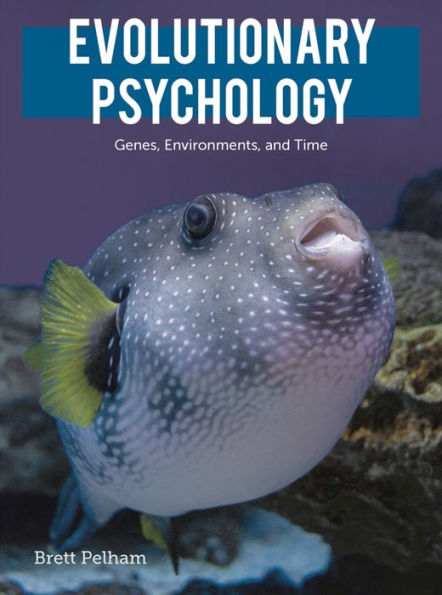 Evolutionary Psychology: Genes, Environments, and Time