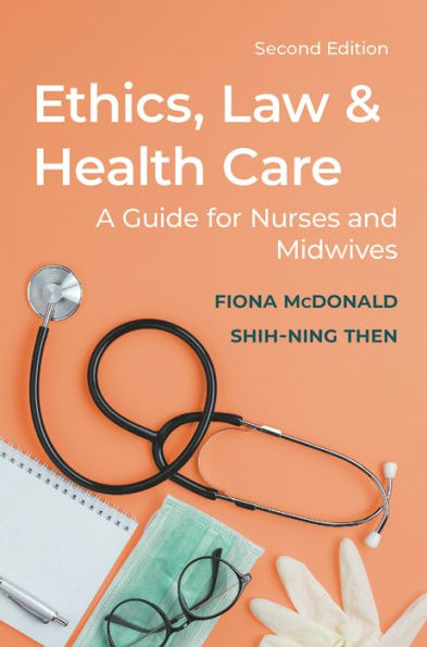 Ethics, Law and Health Care: A guide for nurses and midwives / Edition 2