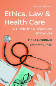 Title: Ethics, Law and Health Care: A guide for nurses and midwives, Author: Fiona McDonald