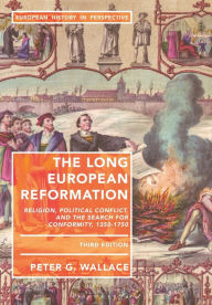 Title: The Long European Reformation: Religion, Political Conflict, and the Search for Conformity, 1350-1750, Author: Peter G. Wallace