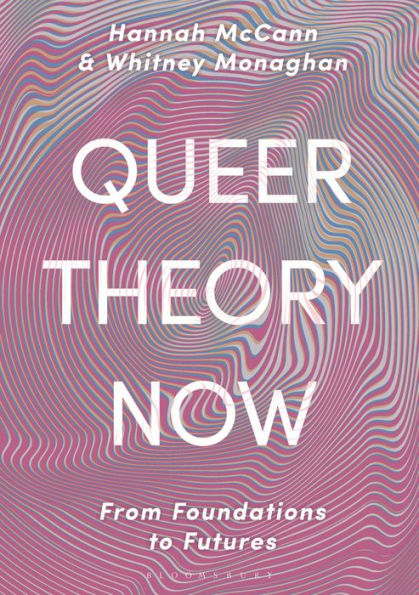 Queer Theory Now: From Foundations to Futures / Edition 2