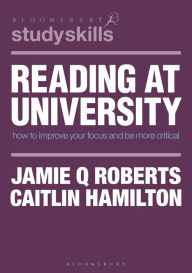 Title: Reading at University: How to Improve Your Focus and Be More Critical, Author: Jamie Q Roberts