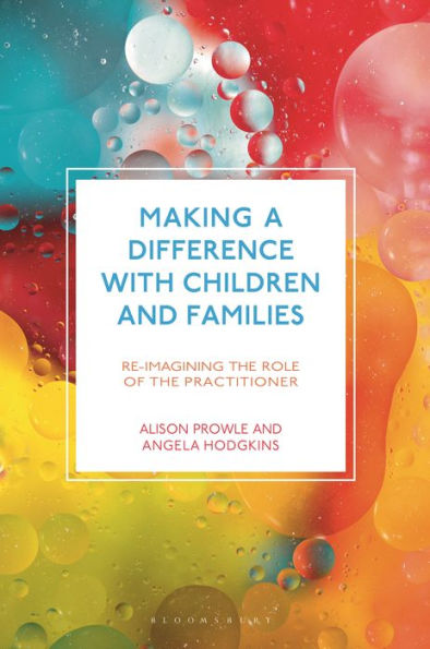 Making a Difference with Children and Families: Re-imagining the Role of the Practitioner