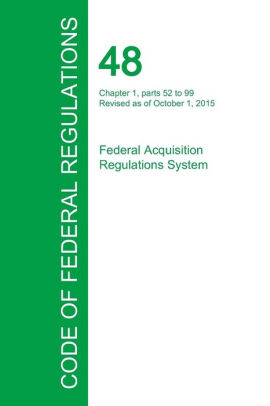 Code Of Federal Regulations Title 48, Volume 2, October 1, 2015 By ...