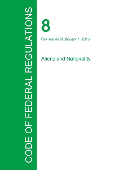 Code of Federal Regulations Title 8, Volume 1, January 1, 2015