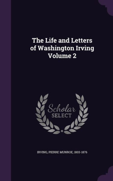 The Life and Letters of Washington Irving Volume 2