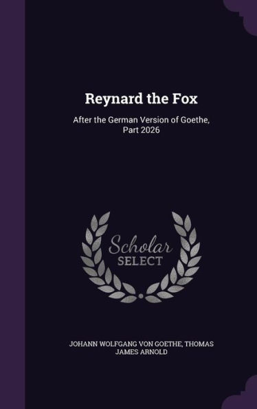 Reynard the Fox: After the German Version of Goethe, Part 2026