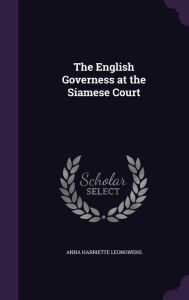 Title: The English Governess at the Siamese Court, Author: Anna Harriette Leonowens