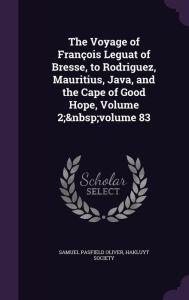 The Voyage of Francois Leguat of Bresse, to Rodriguez, Mauritius, Java, and the Cape of Good Hope, Volume 2; Volume 83