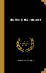 Title: The Man in the Iron Mask, Author: Alexandre 1802-1870 Dumas