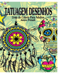 Title: Tatuagem Desenhos Livro de Colorir Para Adultos, Author: Jason Potash