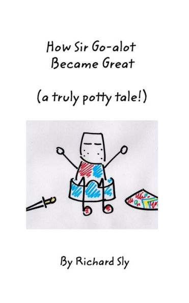 How Sir Go-alot Became Great: (A truly potty tale!)
