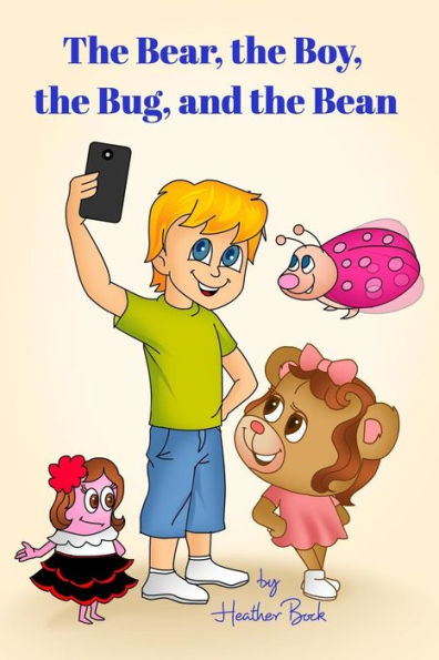 The Bear, the Boy, the Bug, and the Bean: Childrens Book
