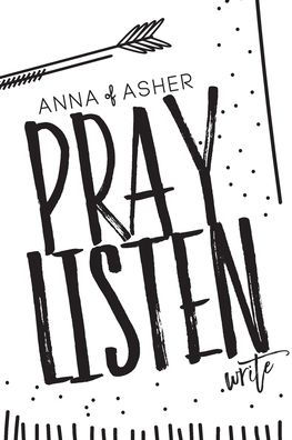 Anna of Asher: 28 Day Prayer Journal: Pray. Listen. Write.