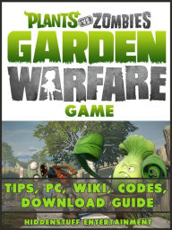 Title: Plants vs Zombies Garden Warfare Game Tips, PC, Wiki, Codes, Download Guide, Author: HiddenStuff Entertainment