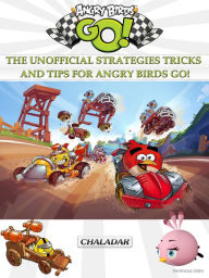 Title: Angry Birds Go! The Unofficial Strategies Tricks and Tips for Angry Birds Go!, Author: HiddenStuff Entertainment