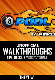 Title: 8 Ball Pool Unofficial Walkthroughs, Tips, Tricks, & Video Tutorials, Author: Benjamin H Deitchman