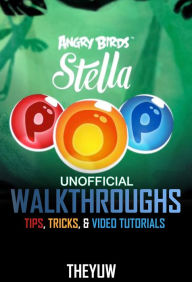 Title: Angry Birds Stella Pop Unofficial Walkthroughs, Tips, Tricks, & Video Tutorials, Author: Weeland