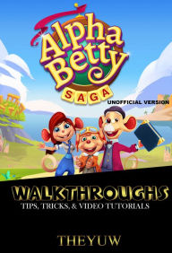 Title: AlphaBetty Saga Walkthroughs, Tips, Tricks, & Video Tutorials Unofficial Version, Author: Weeland