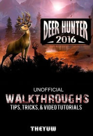 Title: Deer Hunter 2016 Unofficial Walkthroughs, Tips, Tricks, & Video Tutorials, Author: Weeland