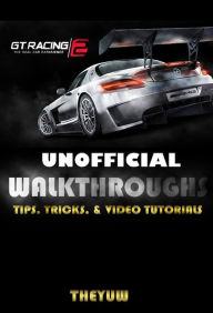 Title: GT Racing 2 Unofficial Walkthroughs, Tips, Tricks, & Video Tutorials, Author: Weeland