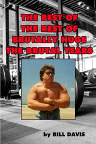 Title: The Best of the Rest of Brutally Huge, Author: Bill Davis