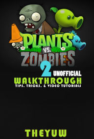 Title: Plants vs Zombies 2 Unofficial Walkthrough, Tips, Tricks, & Video Tutorials, Author: Weeland