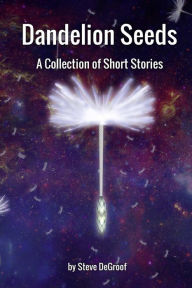 Title: Dandelion Seeds, Author: Steve DeGroof