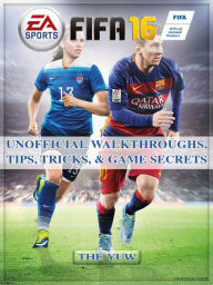 Title: Fifa 16 Unofficial Walkthroughs, Tips, Tricks, & Game Strategies, Author: Weeland