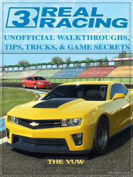 Title: Real Racing 3 Unofficial Walkthroughs, Tips, Tricks, & Game Secrets, Author: Weeland