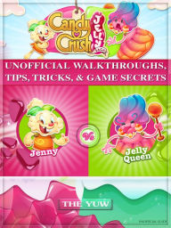 Title: Candy Crush Jelly Saga Unofficial Walkthroughs, Tips, Tricks, & Game Secrets, Author: Weeland