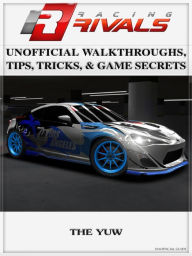 Title: Racing Rivals Unofficial Walkthroughs, Tips, Tricks, & Game Secrets, Author: Weeland