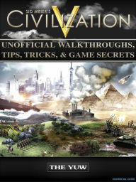 Title: Civilization V Unofficial Walkthroughs, Tips, Tricks, & Game Secrets: Beat your Opponents & Get Tons of Resources!, Author: Weeland