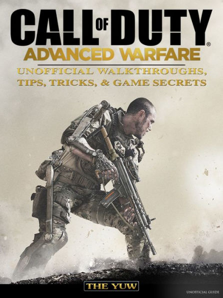 Call of Duty Advanced Warfare Unofficial Walkthroughs, Tips, Tricks, & Game Secrets