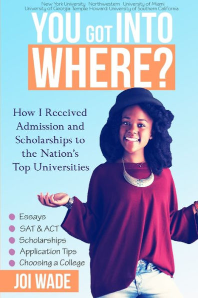 You Got Into Where?: How I Received Admission and Scholarships to the Nation's Top Universities