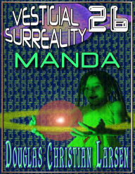Title: Vestigial Surreality: 26: MANDA, Author: Douglas Christian Larsen