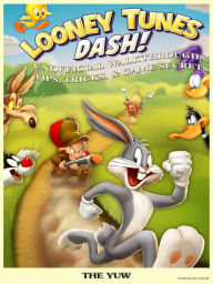 Title: Looney Tunes Dash! Unofficial Walkthroughs, Tips, Tricks, & Game Secrets, Author: Weeland