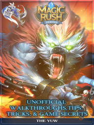 Title: Magic Rush Heroes Unofficial Walkthroughs, Tips, Tricks & Game Secrets, Author: Weeland