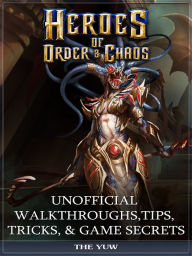 Title: Heroes of Order & Chaos Unofficial Walkthroughs, Tips, Tricks, & Game Secrets, Author: Weeland