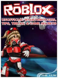 Title: Roblox Unofficial Walkthroughs, Tips, Tricks, & Game Secrets, Author: Weeland