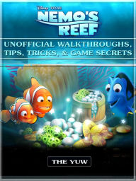 Title: Nemos Reef Unofficial Walkthroughs, Tips, Tricks, & Game Secrets, Author: Weeland