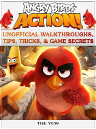 Title: Angry Birds Action! Unofficial Walkthroughs, Tips, Tricks, & Game Secrets, Author: Weeland