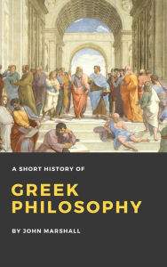 Title: A Short History of Greek Philosophy (Illustrated), Author: John Marshall