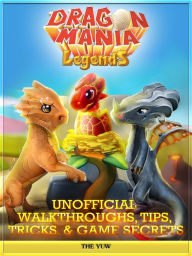 Title: Dragon Mania Legends Unofficial Walkthroughs, Tips, Tricks, & Game Secrets, Author: Weeland