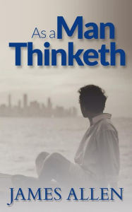 Title: As a Man Thinketh, Author: James Allen