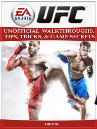 Title: Ea Sports Ufc Unofficial Walkthroughs, Tips, Tricks, & Game Secrets, Author: Weeland