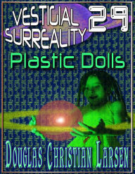 Title: Vestigial Surreality: 29: Plastic Dolls, Author: Douglas Christian Larsen