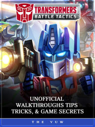 Title: Transformers Battle Tactics Unofficial Walkthroughs Tips, Tricks, & Game Secrets, Author: Weeland