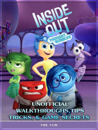 Title: Inside Out Thought Bubbles Unofficial Walkthroughs, Tips Tricks, & Game Secrets, Author: Weeland